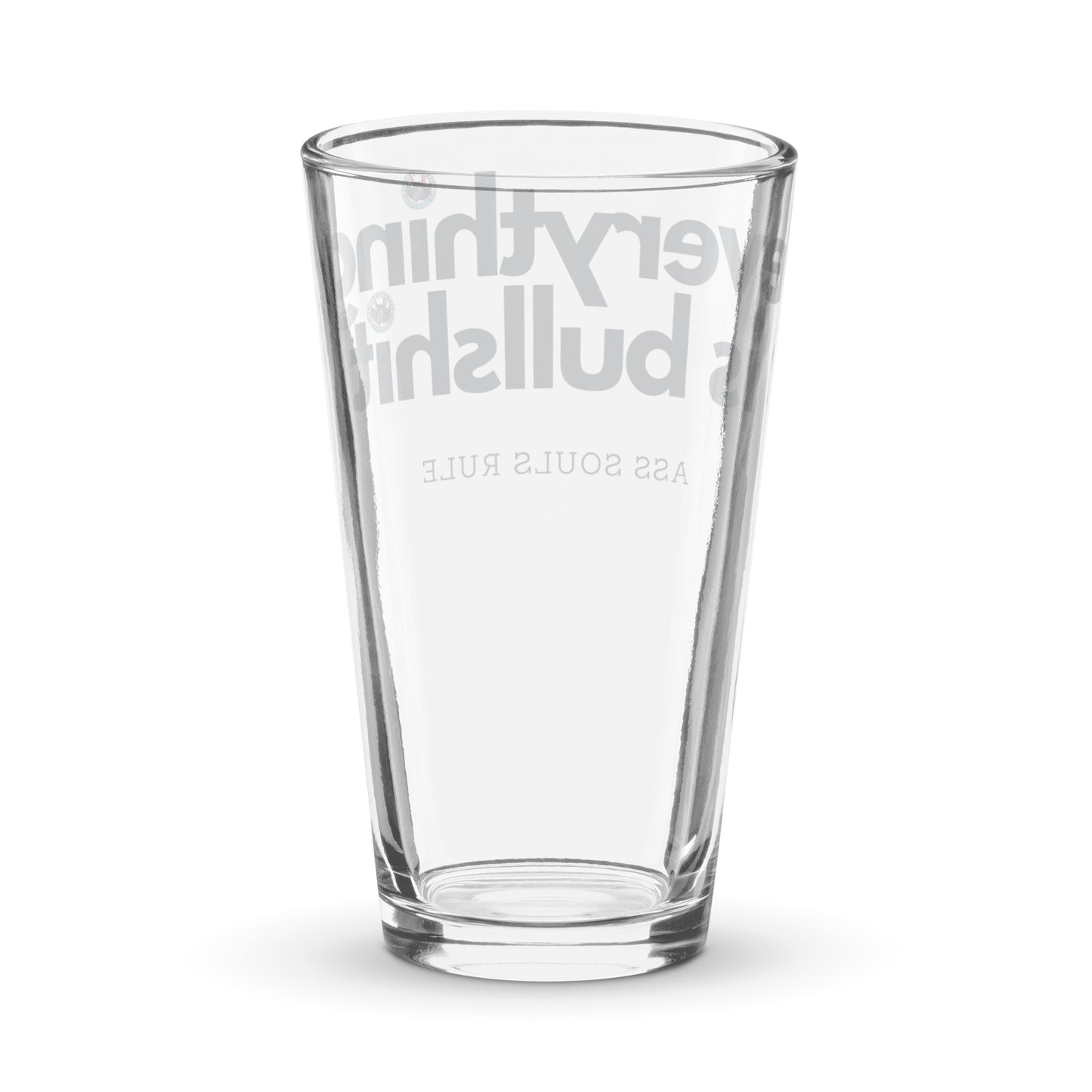 Everything is Bullshit shaker pint glass