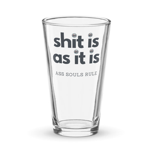 Shit Is As It Is shaker pint glass