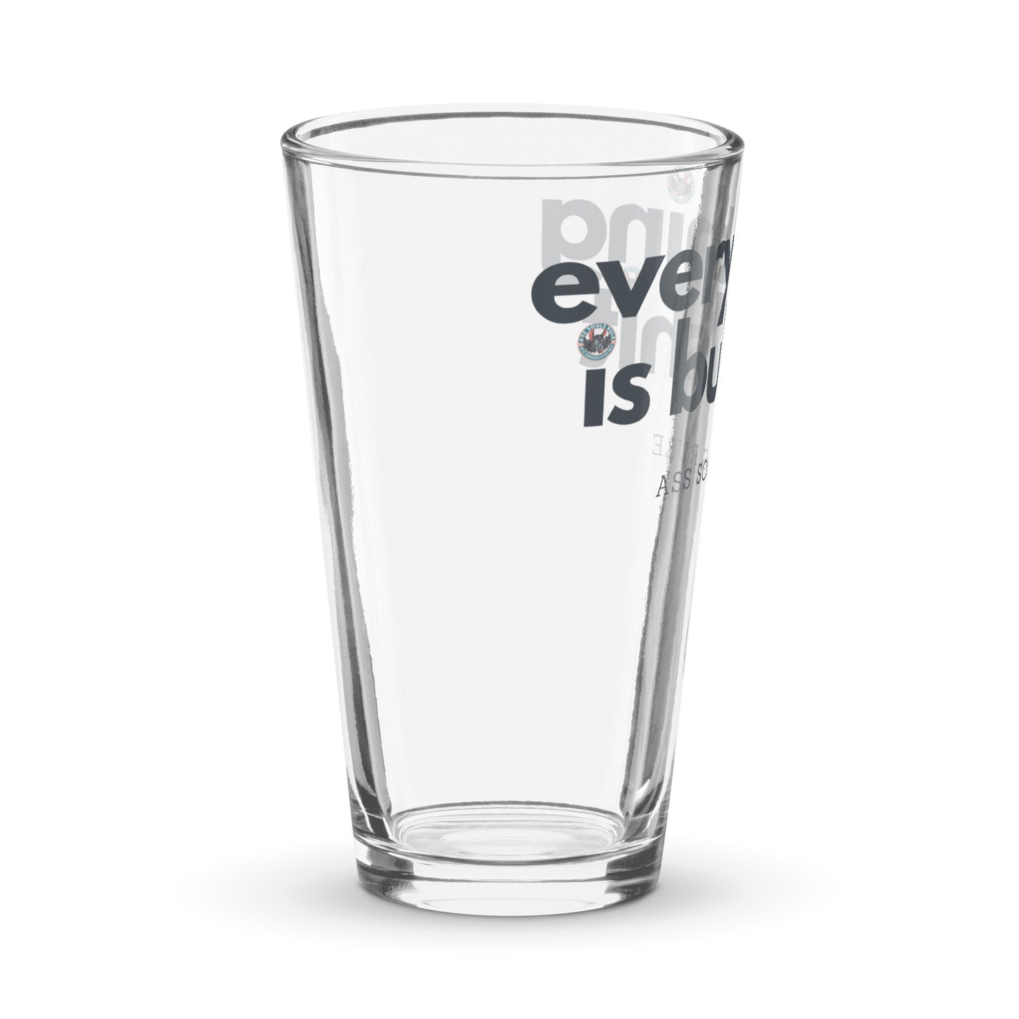 Everything is Bullshit shaker pint glass