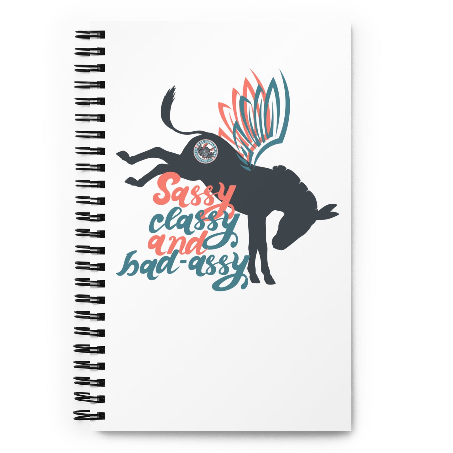 Sassy, Classy, & Bad Assy spiral notebook