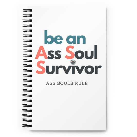 be an A.S.S. - Ass Souls Survivor spiral notebook