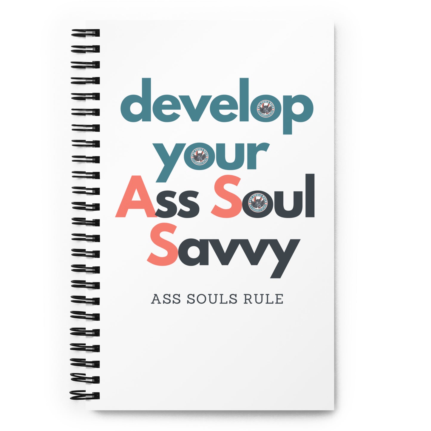 develop your A.S.S. - Ass Soul Savvy spiral notebook