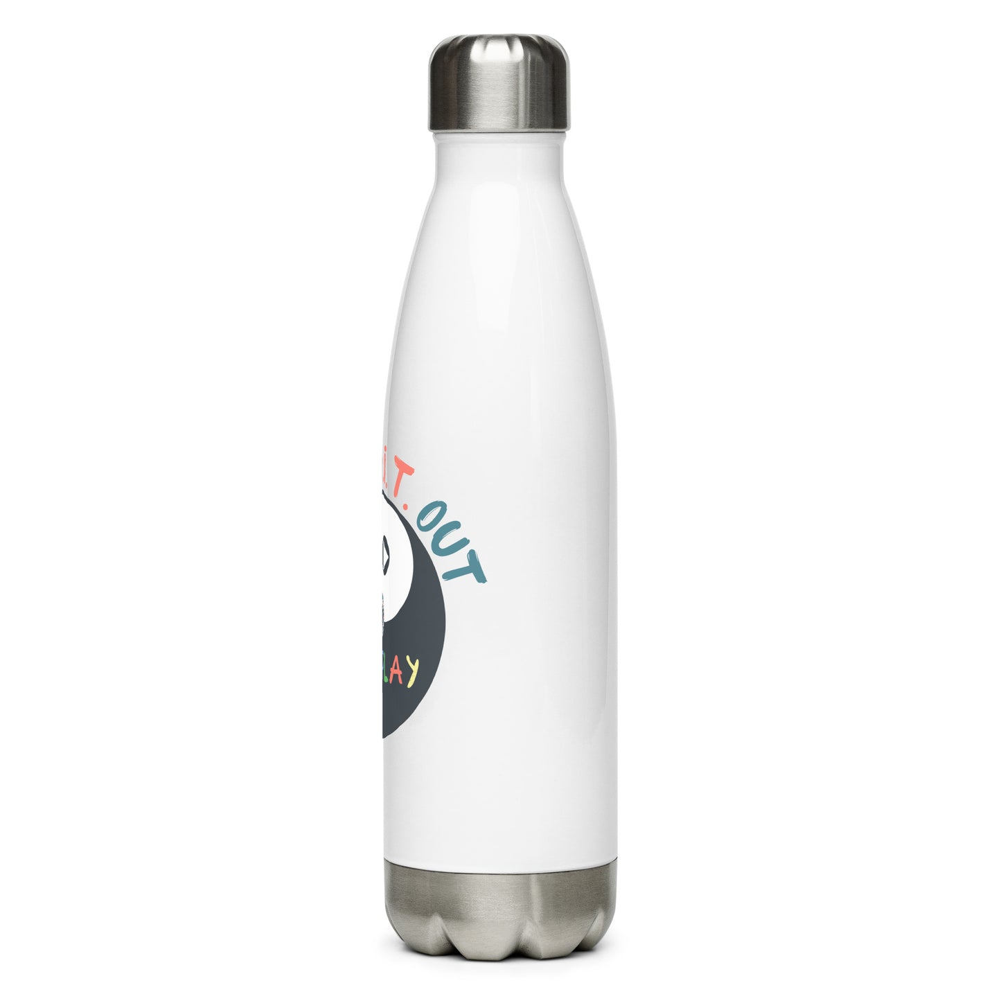 play S.H.I.T. out stainless steel water bottle