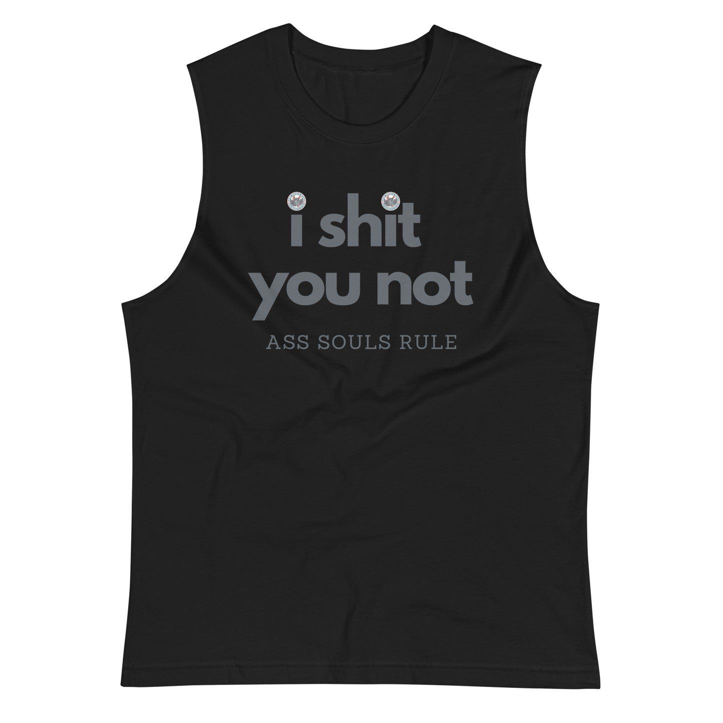 I Shit You Not unisex muscle shirt