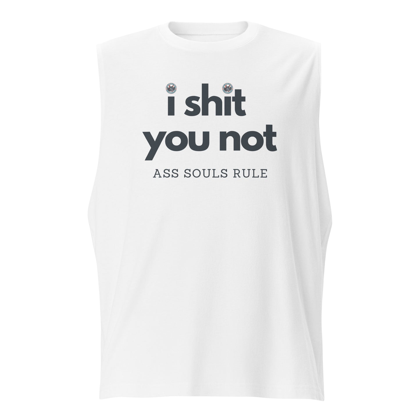 I Shit You Not unisex muscle shirt