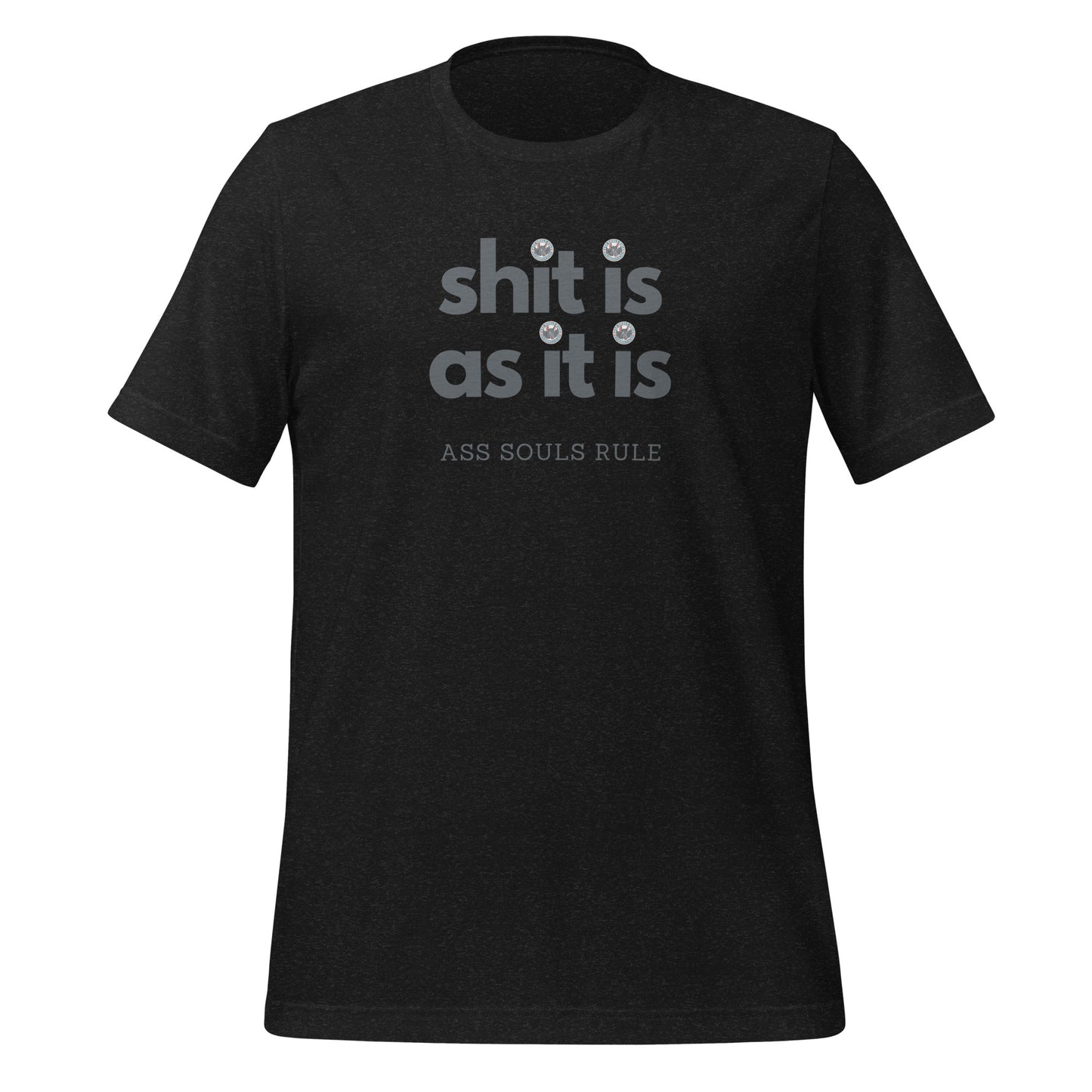 Shit Is As It Is unisex t-shirt