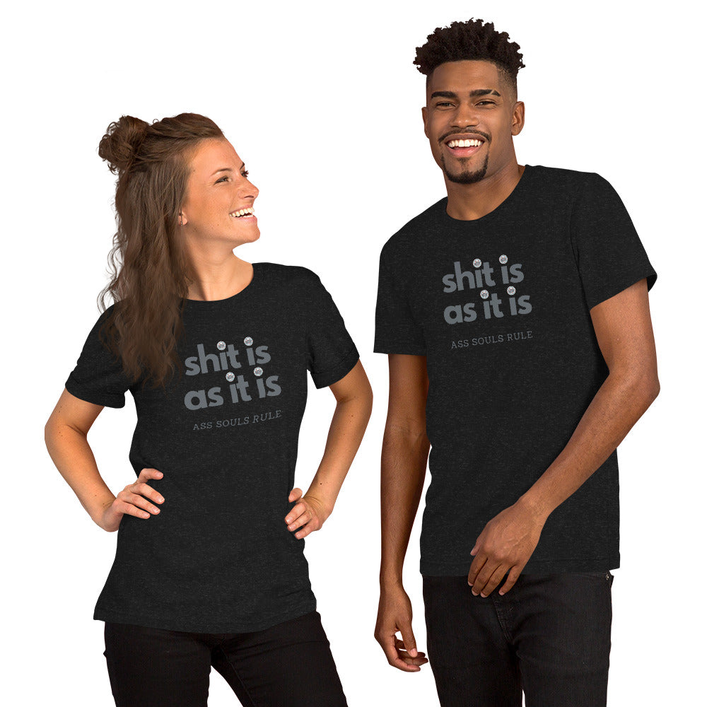 Shit Is As It Is unisex t-shirt