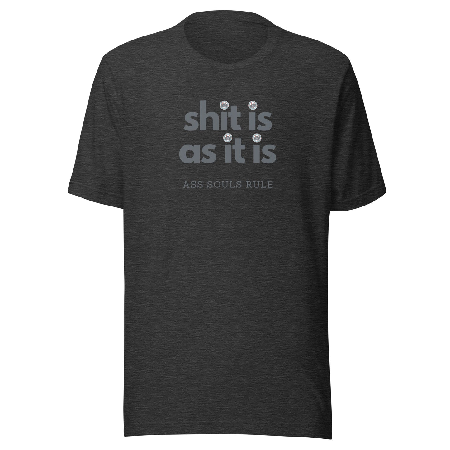 Shit Is As It Is unisex t-shirt