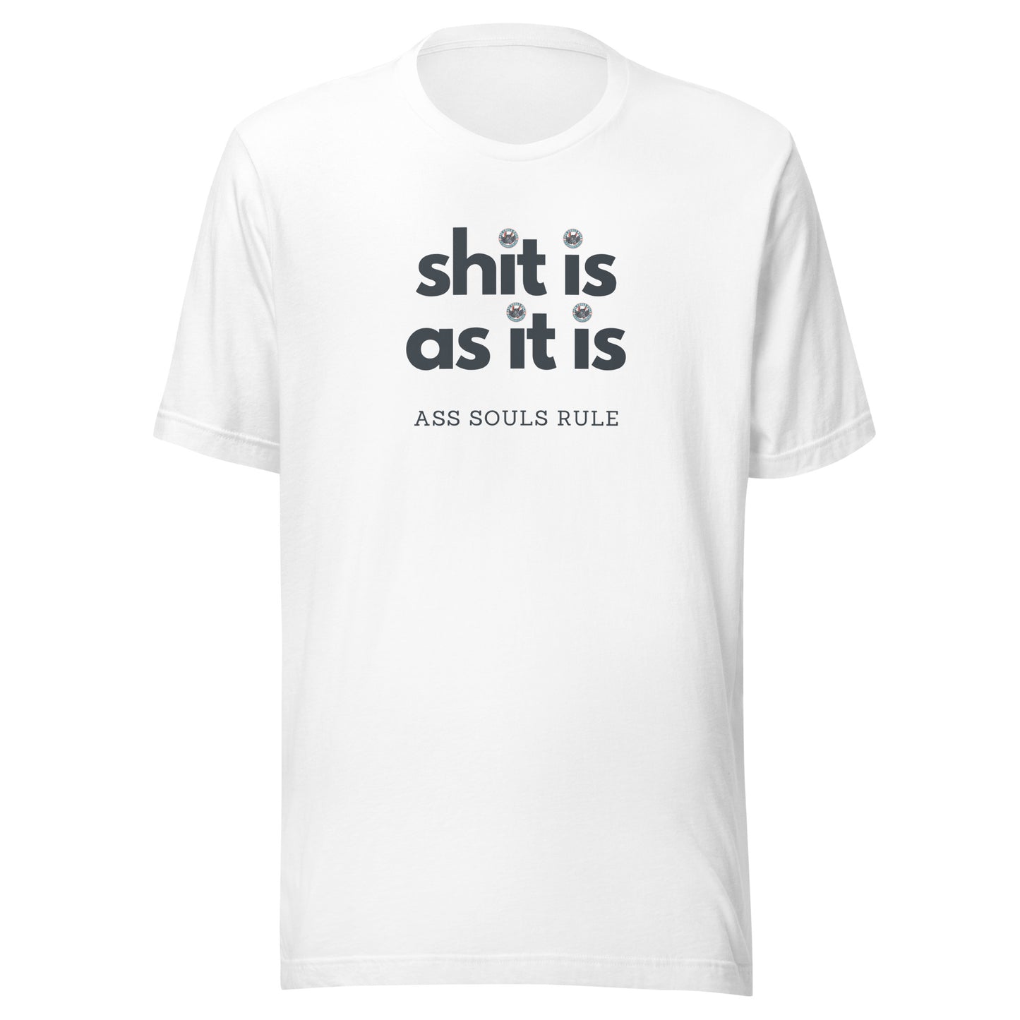 Shit Is As It Is unisex t-shirt